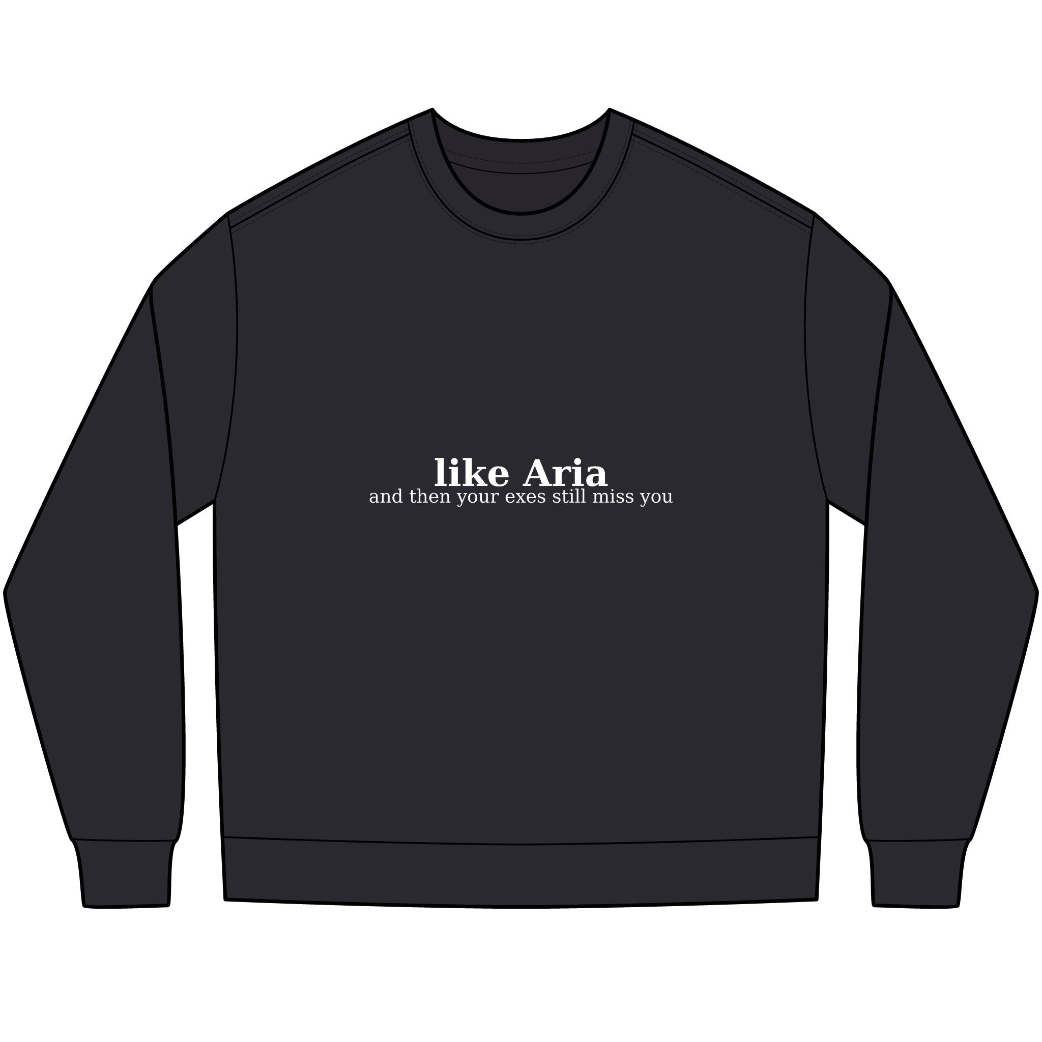 Long Sleeve Tee — "like Aria and then your exes still miss you" Minimal Text Graphic